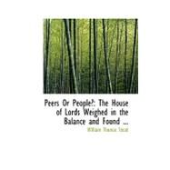 Peers or People?: The House of Lords Weighed in the Balance and Found Wanting by Stead, William Thomas, 9780554557496
