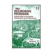 The Selborne Pioneer: Gilbert White as Naturalist and Scientist: A Re-Examination by Dadswell,Ted, 9780754607496
