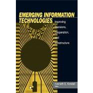Emerging Information Technology : Improving Decisions, Cooperation, and Infrastructure by Kenneth E. Kendall, 9780761917496