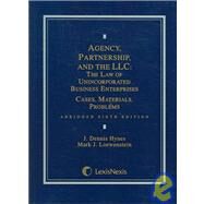 Agency, Partnership, and the Llc: The Law of Unincorporated Business Enterprises by Hynes, J. Dennis; Loewenstein, Mark J., 9780820557496
