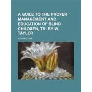 A Guide to the Proper Management and Education of Blind Children by Knie, Johann G., 9781154497496