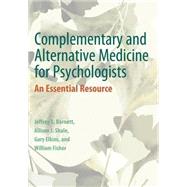 Complementary and Alternative Medicine for Psychologists An Essential Resource by Barnett, Jeffrey E.; Shale, Allison; Elkins, Gary R.; Fisher, William Ira, 9781433817496