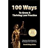 100 Ways to Grow a Thriving Law Practice by Keller, David King, 9781463517496