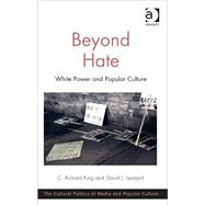 Beyond Hate: White Power and Popular Culture by King,C. Richard, 9781472427496