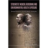 Stochastic Medical Reasoning and Environmental Health Exposure by Christakos, George; Wang, Jin-feng; Wu, Jiaping, 9781908977496