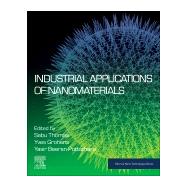Industrial Applications of Nanomaterials by Thomas, Sabu; Grohens, Yves; Pottathara, Yasir Beeran, 9780128157497