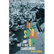All Shook Up How Rock 'n' Roll Changed America by Altschuler, Glenn C., 9780195177497