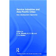 Service Industries and Asia Pacific Cities: New Development Trajectories by Daniels,Peter W., 9780415327497