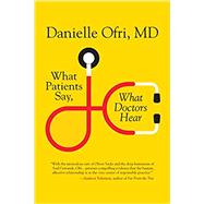 What Patients Say, What Doctors Hear by Ofri, Danielle, 9780807087497