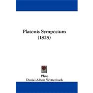 Platonis Symposium: Ad Optimorum Librorum Fidem by Plato; Wyttenbach, Daniel Albert; Reynders, P. A. (CON), 9781104437497