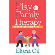 Play in Family Therapy by Gil, Eliana; Selekman, Matthew D., 9781462517497