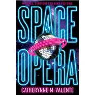 Space Opera by Valente, Catherynne M., 9781481497497