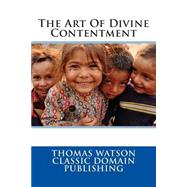 The Art of Divine Contentment by Watson, Thomas; Classic Domain Publishing, 9781508527497