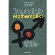 Traumjob Mathematik! by Abele, Andrea E.; Neunzert, Helmut; Tobies, Renate, 9783764367497
