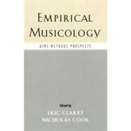 Empirical Musicology Aims, Methods, Prospects by Clarke, Eric; Cook, Nicholas, 9780195167498