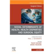 Social Determinants of Health, Health Disparities and Surgical Equity, An Issue of Surgical Clinics by Sheina Theodore, Tracey Dechert, 9780443417498