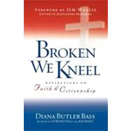 Broken We Kneel : Reflections on Faith and Citizenship by Diana Butler Bass (Alexandria, Virginia); Foreword by:  Jim Wallis, 9780470907498