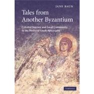 Tales from Another Byzantium: Celestial Journey and Local Community in the Medieval Greek Apocrypha by Jane Baun, 9780521177498