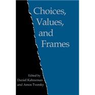 Choices, Values, and Frames by Edited by Daniel Kahneman , Amos Tversky, 9780521627498