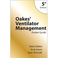 Oakes' Ventilator Management Pocket Guide by Dana Oakes; Scot Jones; Sean Shortall, 9780932887498