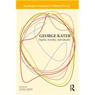 George Kateb: Dignity, Morality, Individuality by Seery; John, 9781138017498