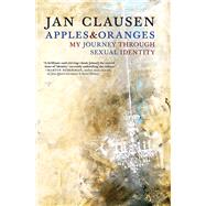 Apples & Oranges My Journey through Sexual Identity by CLAUSEN, JAN, 9781609807498
