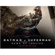 Batman v Superman: Dawn of Justice: The Art of the Film by APERLO, PETER, 9781783297498