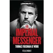 The Imperial Messenger Thomas Friedman at Work by Fernandez, Belen, 9781844677498