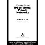 A Technical Guide to Ipsec Virtual Private Networks by Tiller, James S., 9780203997499