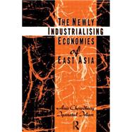 The Newly Industrializing Economies of East Asia by Chowdhury; Anis, 9780415097499