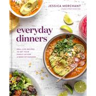 Everyday Dinners Real-Life Recipes to Set Your Family Up for a Week of Success: A Cookbook by Merchant, Jessica, 9780593137499