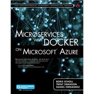 Microservices with Docker on Microsoft Azure (includes Content Update Program) by Scholl, Boris; Swanson, Trent; Fernandez, Daniel, 9780672337499