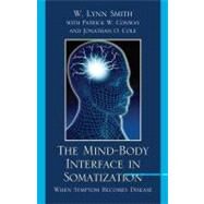 The Mind-Body Interface in Somatization When Symptom Becomes Disease by Smith, Lynn W.; Conway, Patrick W.; Cole, Jonathan O., 9780765707499