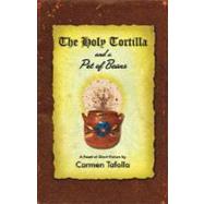 The Holy Tortilla and a Pot of Beans by Tafolla, Carmen, 9780916727499