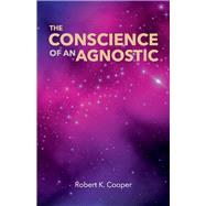 The Conscience of An Agnostic by Cooper, Robert, 9781098347499