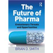 The Future of Pharma: Evolutionary Threats and Opportunities by Smith,Brian D., 9781138247499