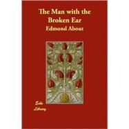 The Man with the Broken Ear by About, Edmond, 9781406847499