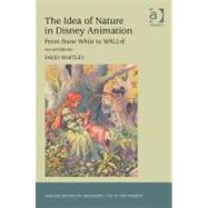 The Idea of Nature in Disney Animation: From Snow White to WALL-E by Whitley,David, 9781409437499