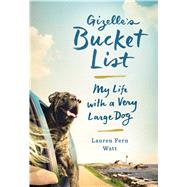 Gizelle's Bucket List: My Life With a Very Large Dog by Watt, Lauren Fern, 9781410497499