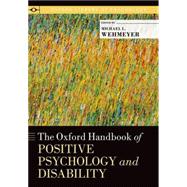 The Oxford Handbook of Positive Psychology and Disability by Wehmeyer, Michael L., 9780190227500