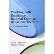 Working with Resistance in Rational Emotive Behaviour Therapy: A Practitioner's Guide by Dryden; Windy, 9780415667500