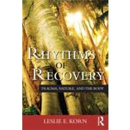 Rhythms of Recovery: Trauma, Nature, and the Body by KORN; LESLIE, 9780415807500