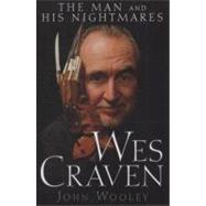 Wes Craven : The Man and His Nightmares by Wooley, John, 9780470497500