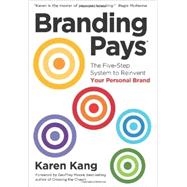 Branding Pays: The Five-step System to Reinvent Your Personal Brand by Kang, Karen, 9780988437500