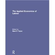 The Applied Economics of Labour by Taylor; Mark P., 9781138817500