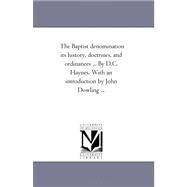 The Baptist Denomination Its History, Doctrines, and Ordinances by Haynes, David C.; Dowling, John, 9781425537500