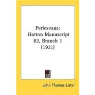 Perlesvaus : Hatton Manuscript 82, Branch 1 (1921) by Lister, John Thomas, 9781437037500
