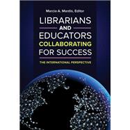 Librarians and Educators Collaborating for Success by Mardis, Marcia A., 9781440837500