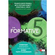The Formative 5: Everyday Assessment Techniques for Every Math Classroom by Fennell, Francis; Kobett, Beth Mccord; Wray, Jonathan A.; Larson, Matt, 9781506337500