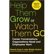 Help Them Grow or Watch Them Go Career Conversations Organizations Need and Employees Want by Kaye, Beverly; Giulioni, Julie Winkle, 9781523097500